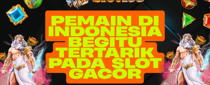 Mengapa Pemain Tertarik Slot Gacor