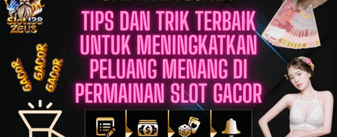 Tips dan Trik Terbaik untuk Meningkatkan Peluang Menang di Permainan Slot Gacor